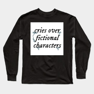 Cries Over Fictional Characters Long Sleeve T-Shirt